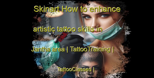 Skinart How to enhance artistic tattoo skills in Jantha area | TattooTraining | TattooClasses | SkinartTraining-India